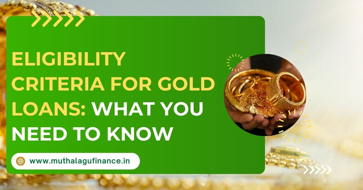 Eligibility Criteria for Gold Loans Muthalagu Finance