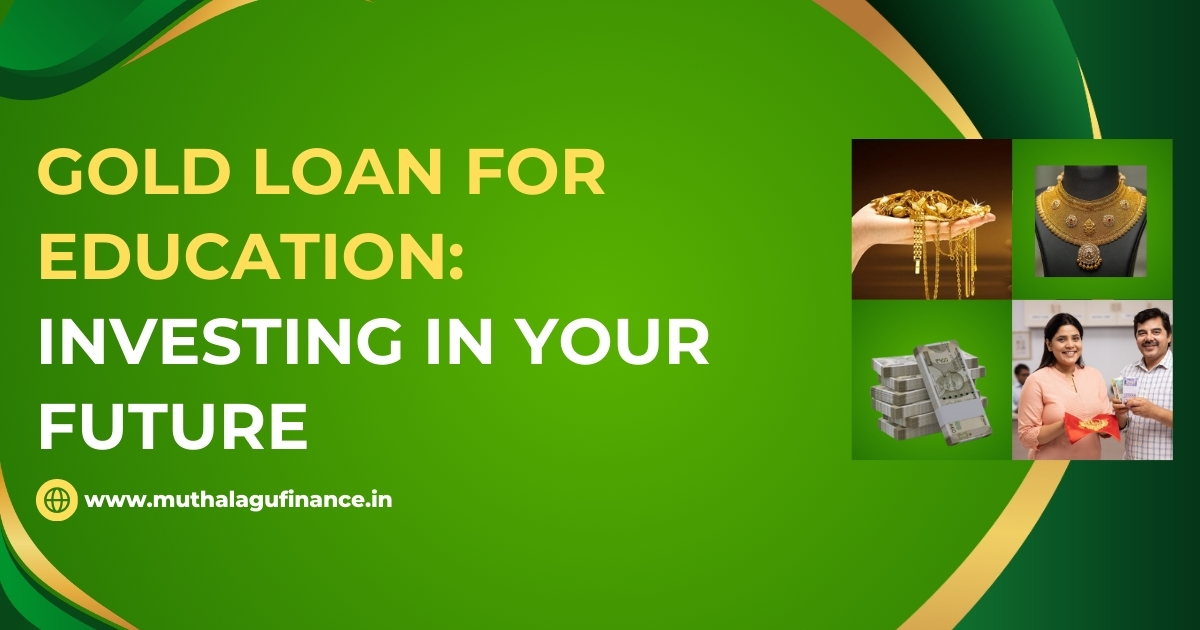 Low-interest gold loans Quick education loans Gold loan repayment for education Gold loan eligibility Financial planning for education
