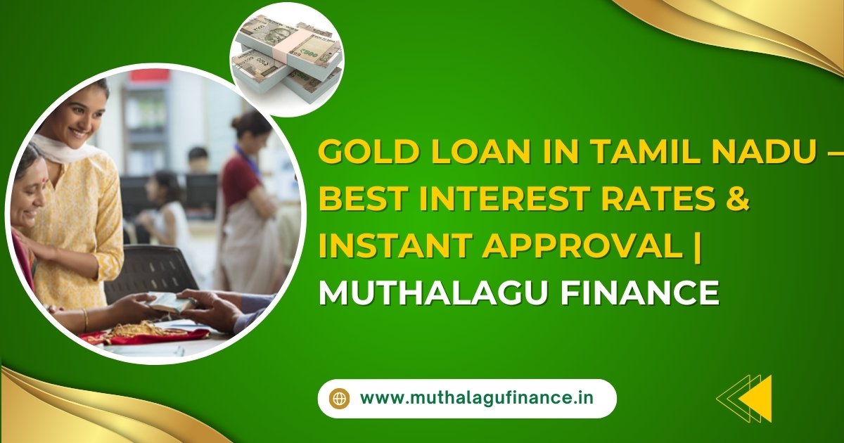 Gold Loan in Tamil Nadu – Best Interest Rates & Instant Approval | Muthalagu Finance