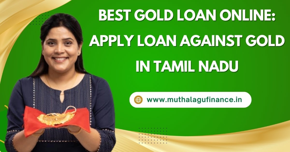 Best Gold Loan Online: Apply Loan Against Gold in Tamil Nadu