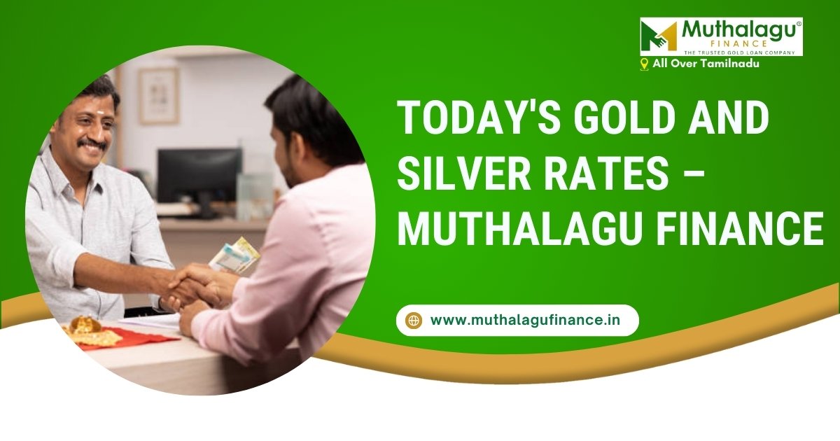 Today's Gold and Silver Rates - Latest Gold Price and Silver Price Update by Muthalagu Finance