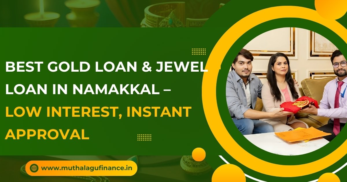 Best Gold Loan and Jewel Loan in Namakkal – Muthalagu Finance