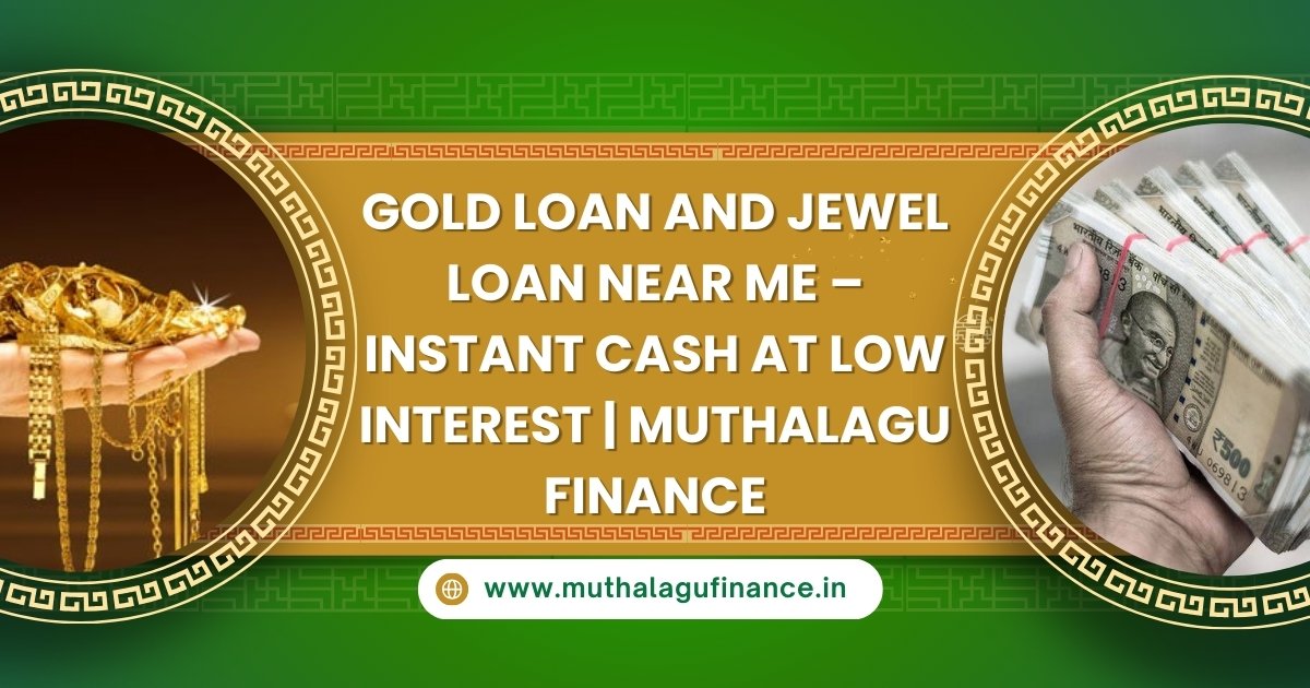 Best Gold Loan and Jewel Loan Services Near Me – Muthalagu Finance