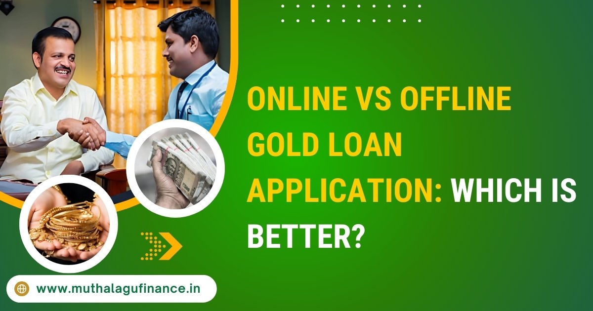 Online vs Offline Gold Loan Application Process Choose the Best Method for You at Muthalagu Finance