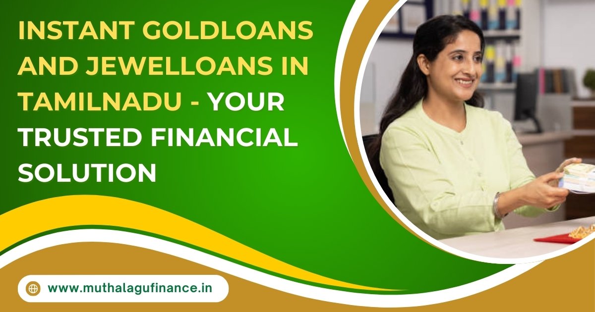 Instant Gold Loans and Jewel Loans in Tamil Nadu: Your Trusted Financial Solution