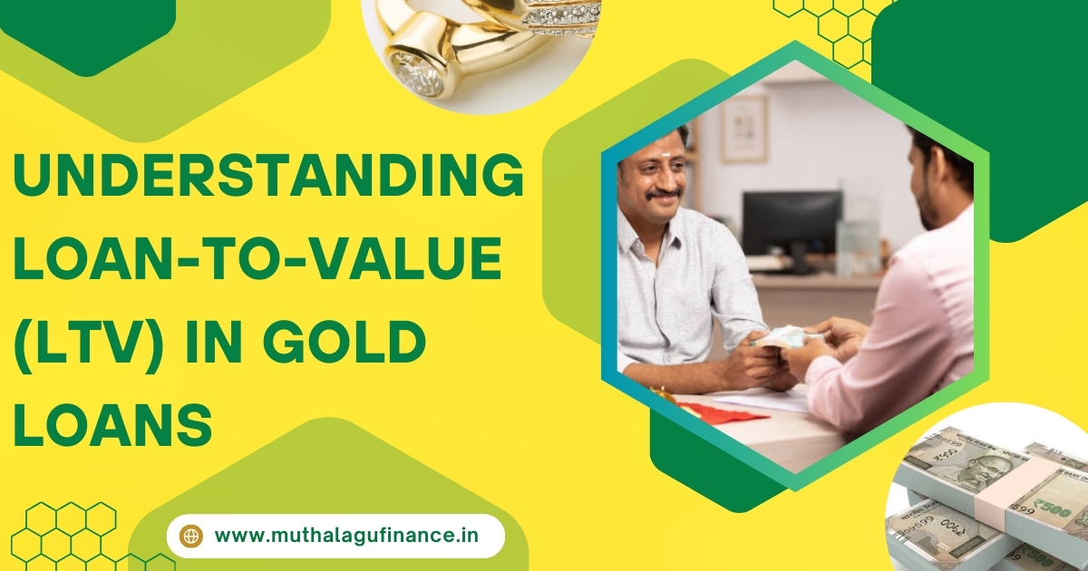 Understanding Loan-to-Value (LTV) in Gold Loans