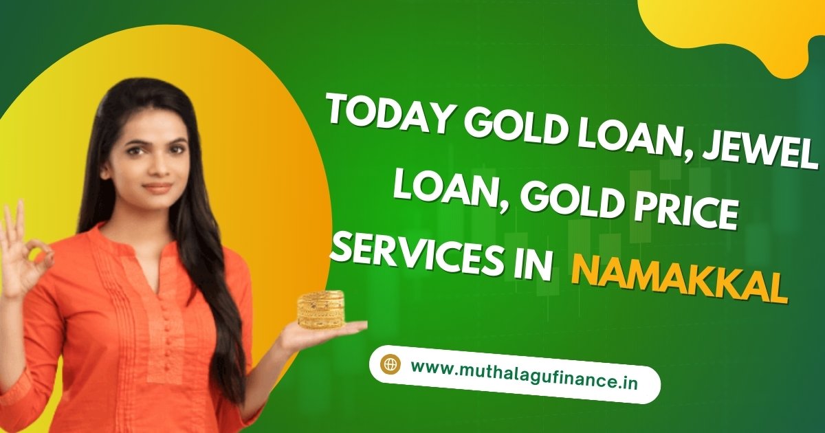 Today Gold Loan, Jewel Loan, Gold Price Services in  Namakkal - Muthalagu Finance