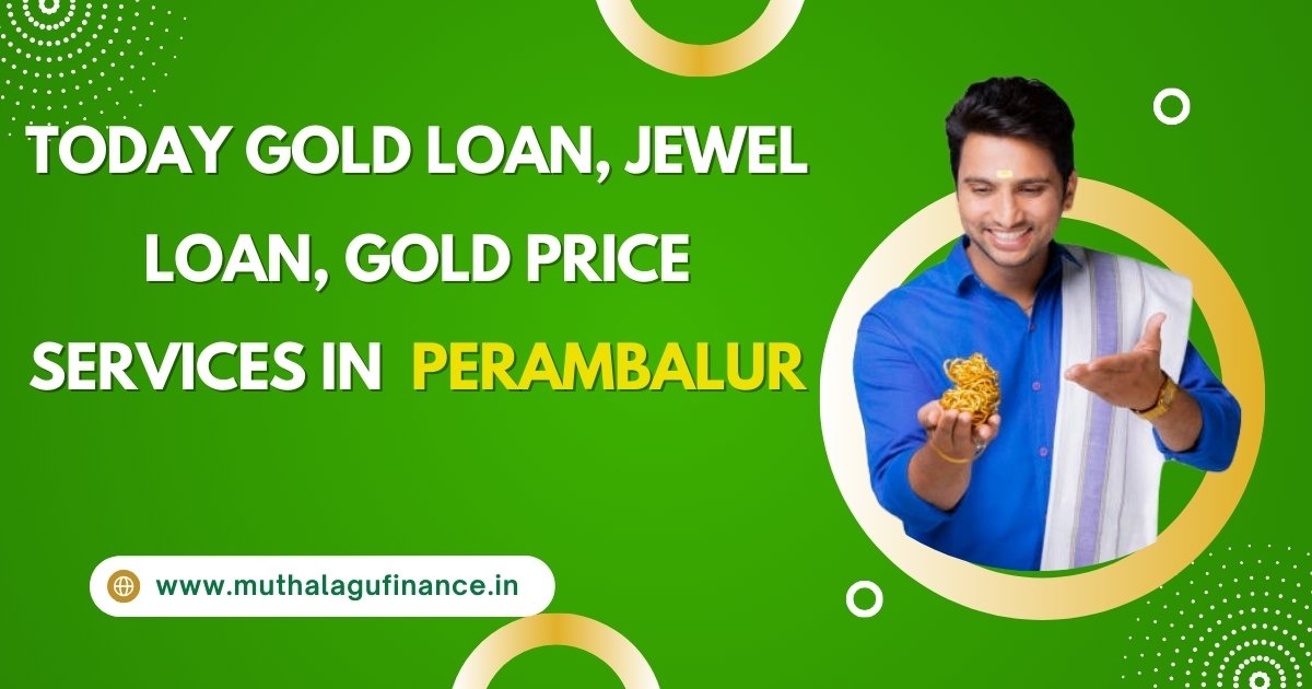 Today Gold Loan, Jewel Loan, Gold Price Services in  Perambalur - Muthalagu Finance