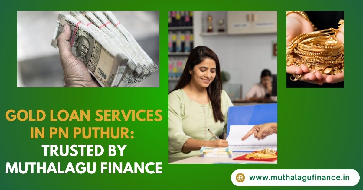 Gold Loan Services in PN Puthur: Trusted by Muthalagu Finance