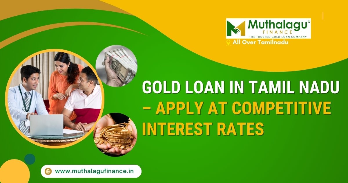 Gold Loan in Tamil Nadu – Apply at Competitive Interest Rates