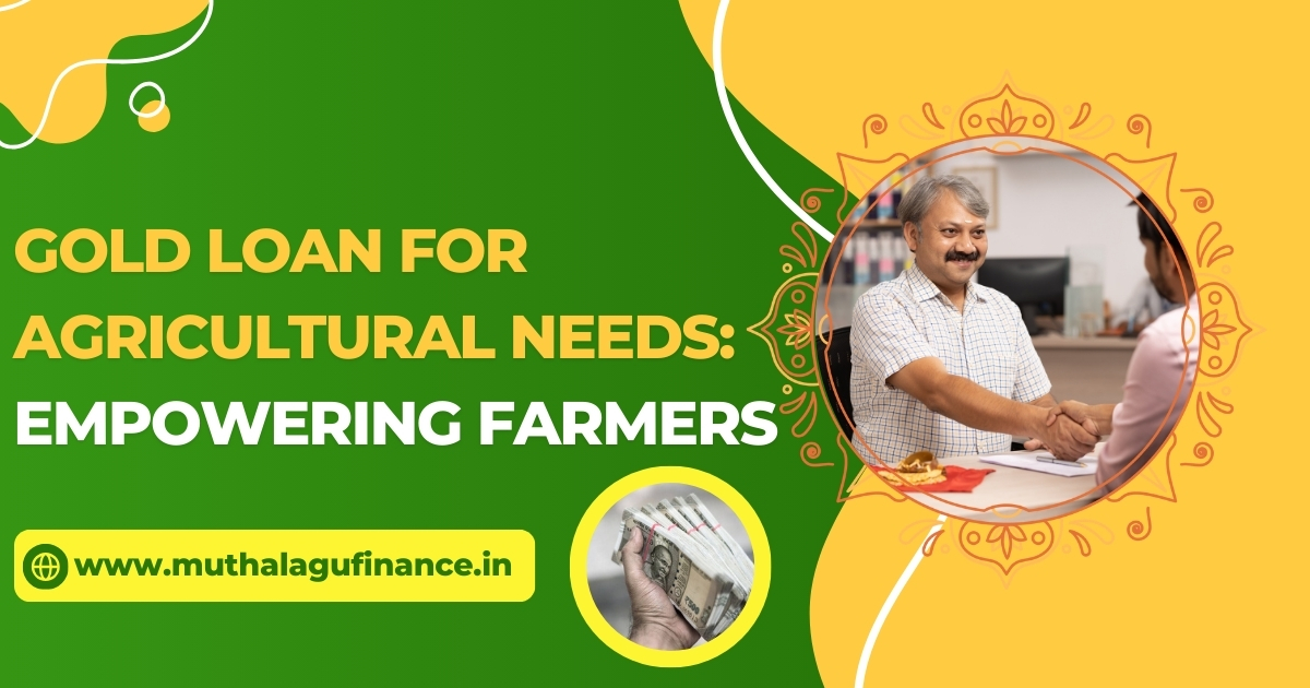 Agricultural loans Gold loan benefits for farmers Quick loans for agriculture Low-interest gold loans Gold loan application process Farming finance options