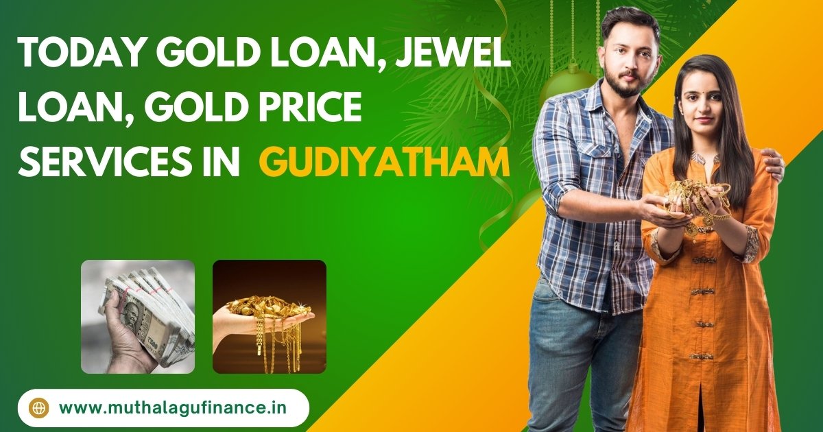 Today Gold Loan, Jewel Loan, Gold Price Services in Gudiyatham - Muthalagu Finance