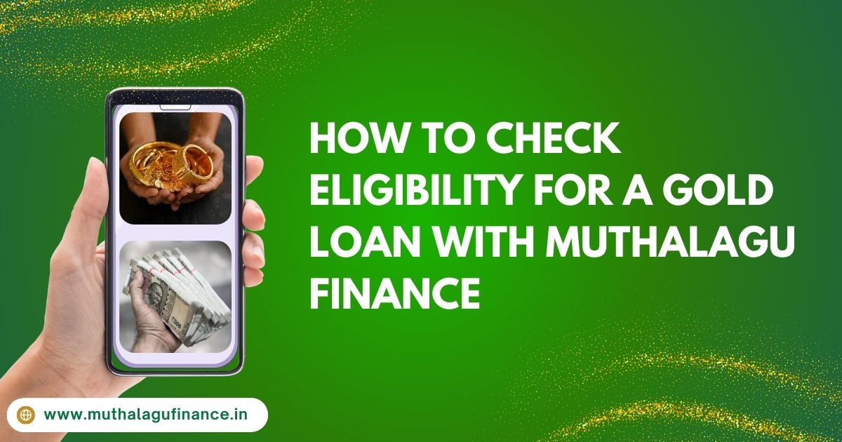 Gold Loan Eligibility Check at Muthalagu Finance Step-by-Step Guide to Gold Loan Qualification Fast Gold Loan Process at Muthalagu Finance Muthalagu Finance Gold Loan Online Tool