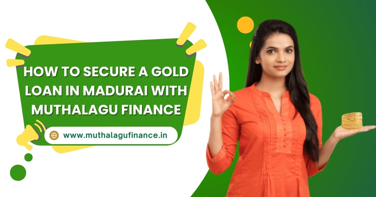 Gold Loan Application Process in Madurai at Muthalagu Finance Low Interest Rates Quick Disbursal