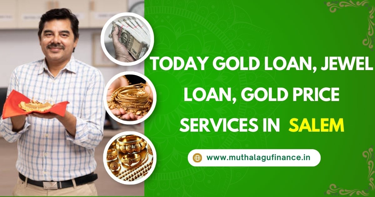 Today Gold Loan, Jewel Loan, Gold Price Services in Salem - Muthalagu Finance