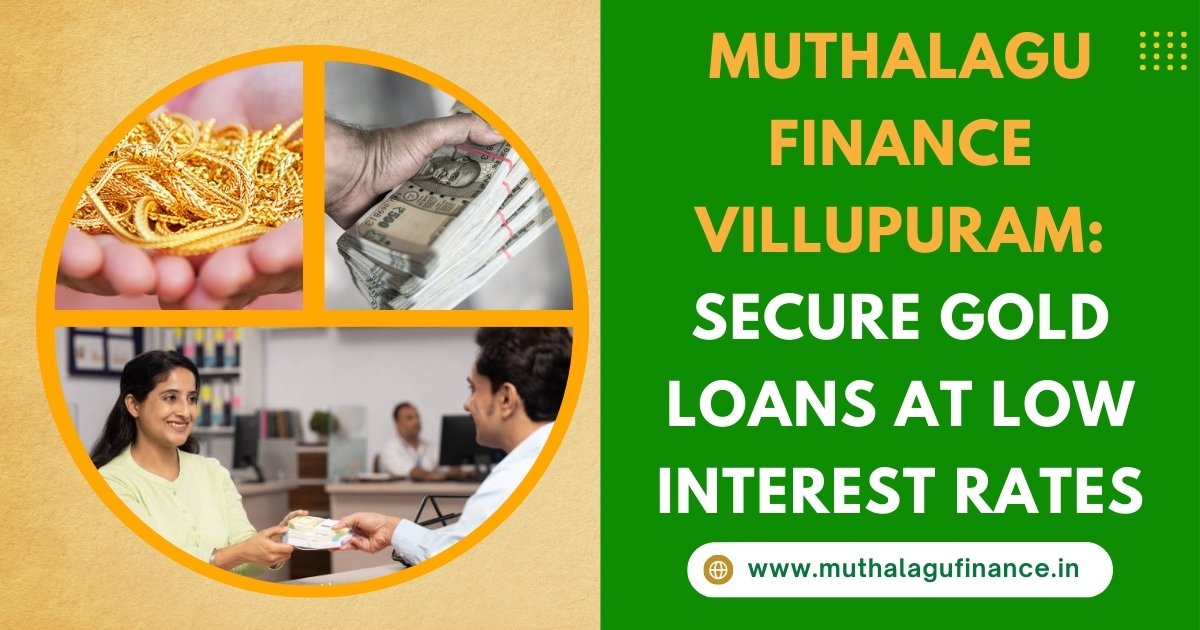 Muthalagu Finance Villupuram: Secure Gold Loans at Low Interest Rates