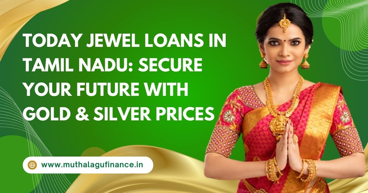 Jewel loans Tamil Nadu Best gold loan rates Tamil Nadu Gold and silver prices Tamil Nadu