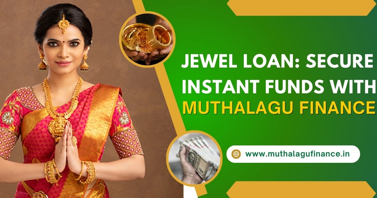 Jewel Loan: Secure Instant Funds with Muthalagu Finance