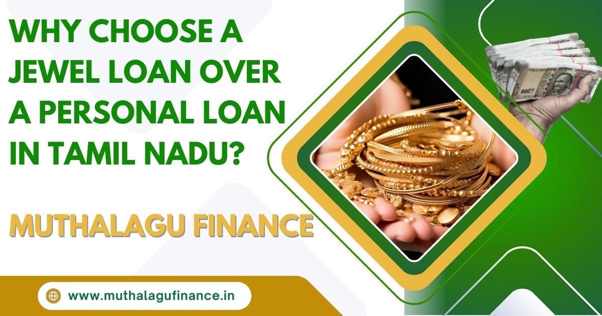 Why Choose a Jewel Loan Over a Personal Loan in Tamil Nadu? | Muthalagu Finance